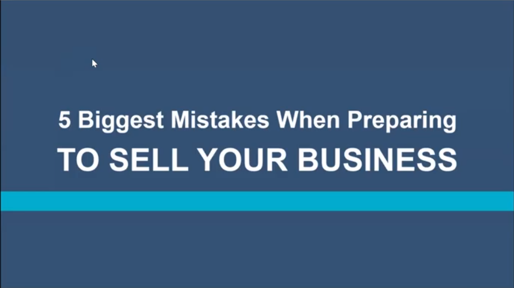 The 5 Biggest Mistakes When Preparing To Sell Your Business